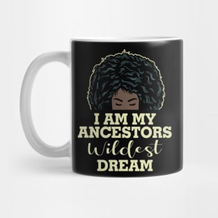 I am my ancestors wildest dream Mug